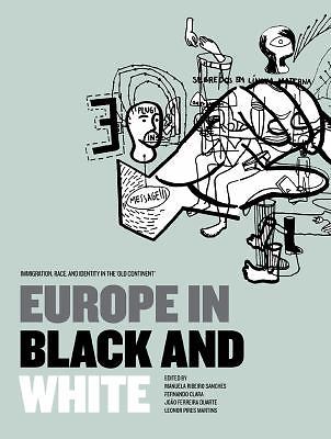 Europe in Black and White: Immigration, Race, and Identity in the ‘Old Continent