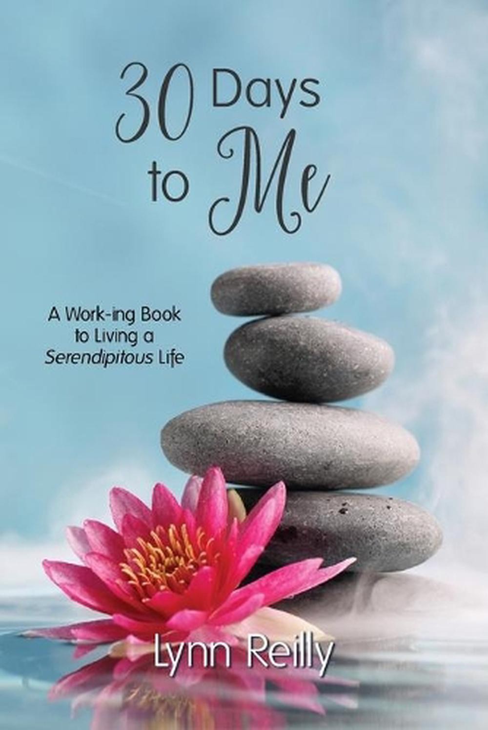 30 Days to Me: A Work-ing Book to Living a Serendipitous Life by Lynn Reilly (En
