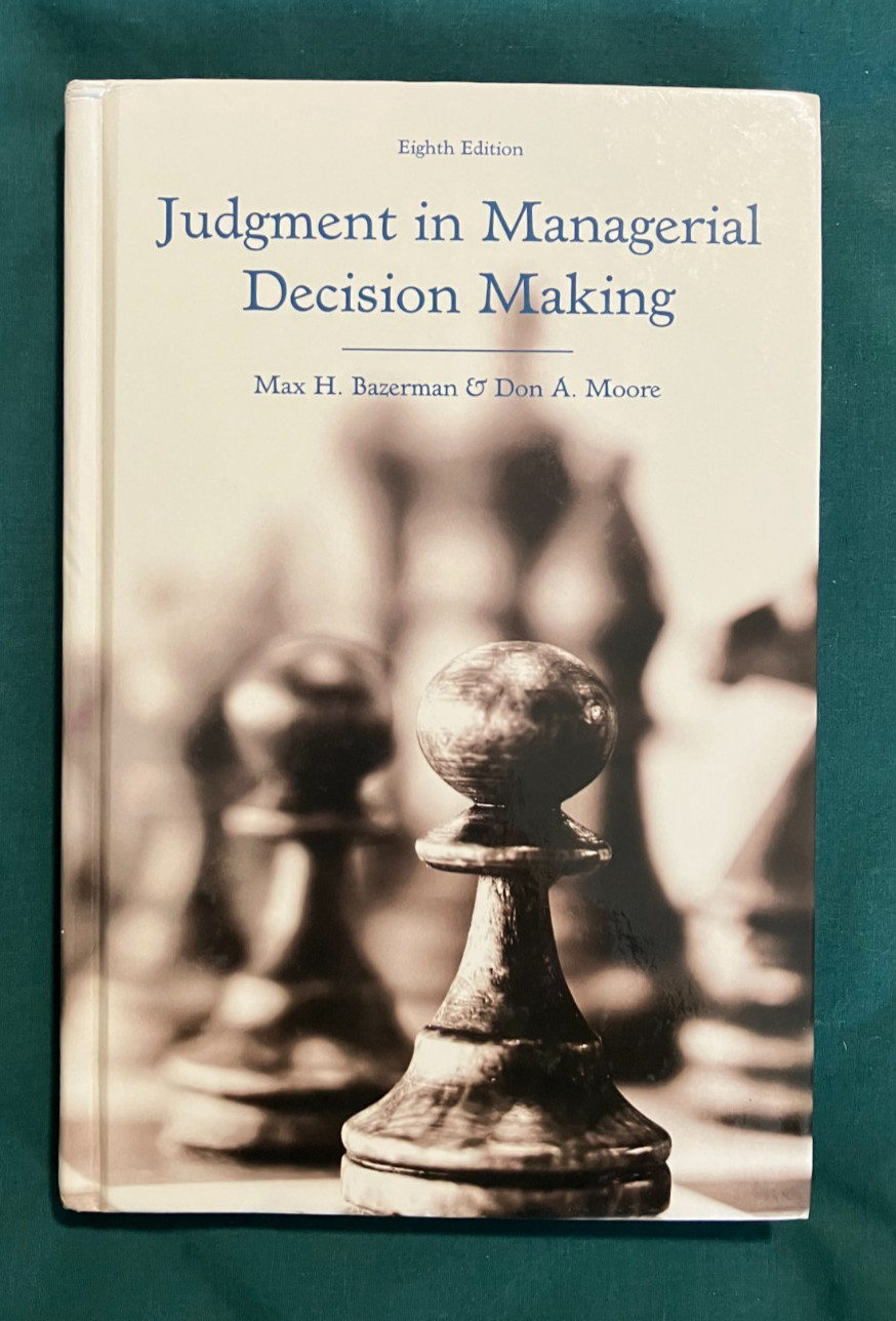 Judgment in Managerial Decision Making by Don A. Moore…