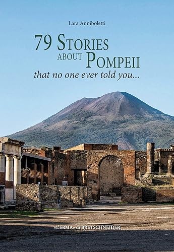 79 Stories About Pompeii That No One Ever Told You (Pompeii – …