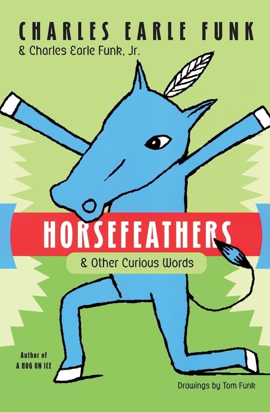 Horsefeathers: & Other Curious Words – Charles Funk’s Etymology of 600+ En…