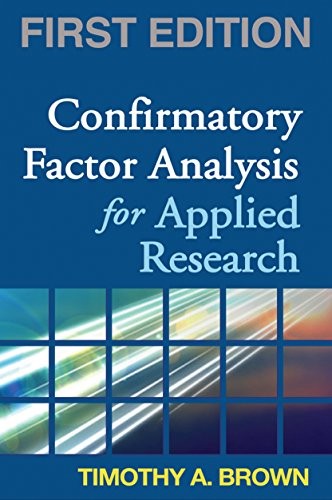 CONFIRMATORY FACTOR ANALYSIS FOR APPLIED RESEARCH, FIRST By Timothy A. Brown