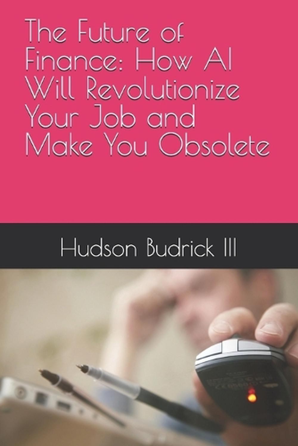 The Future of Finance: How AI Will Revolutionize Your Job and Make You Obsolete
