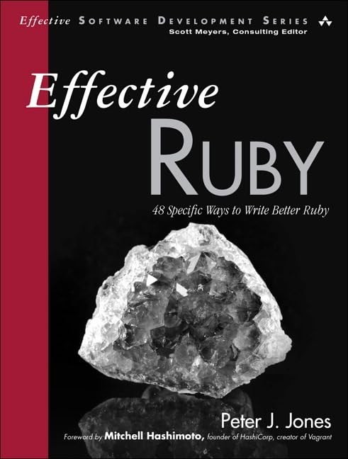 Effective Ruby: 48 Specific Ways to Write Better Ruby (Effective Software De…