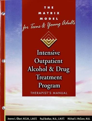 Matrix Model for Teens and Young Adults Therapists Manual: Intensive Outpati…