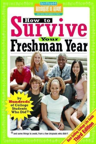 How to Survive Your Freshman Year: By Hundreds of College Sophomores,…