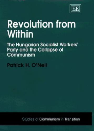 Revolution from Within : The Hungarian Socialist Workers’ Party and the Colla…