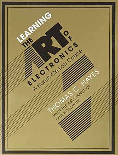 Learning the Art of Electronics: A – Paperback, by Hayes Thomas C.; – Very Good