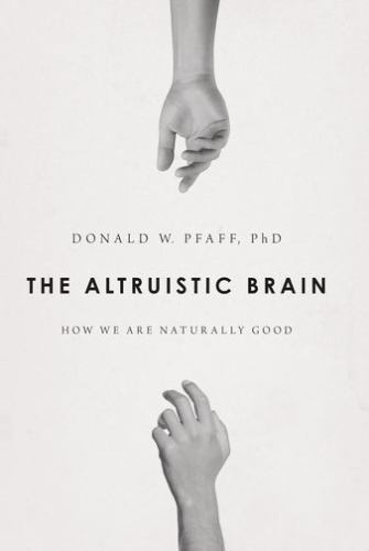 Altruistic Brain : How We Are Naturally Good by Donald W. Pfaff (2015,…