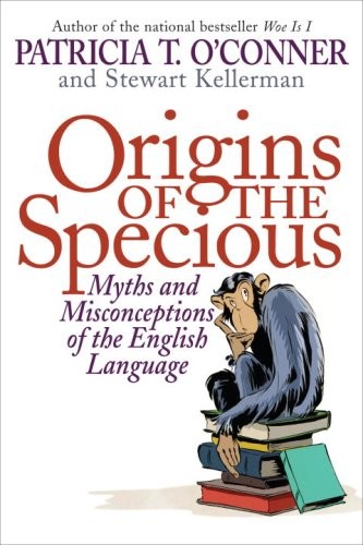 Origins of the Specious by Patricia T. O’Conner