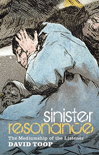 Sinister Resonance: The Mediumship of the Listener, Toop 9781441155870 New..