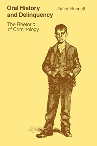 Oral History and Delinquency: The Rhetoric of Criminology By Jam