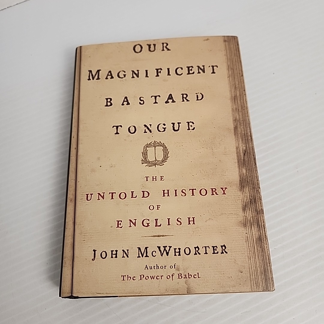 OUR MAGNIFICENT BASTARD TONGUE: THE HISTORY English By John Mcwhorter Hardcover