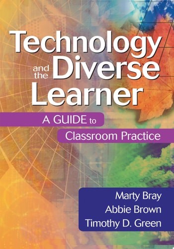 Technology and the Diverse Learner: A Guide to Classroom Practice by Bray, Marty