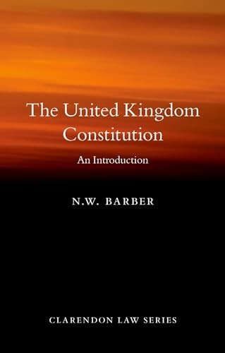 UNITED KINGDOM CONSTITUTION by N. W. Barber Professor of Constitutional Law and