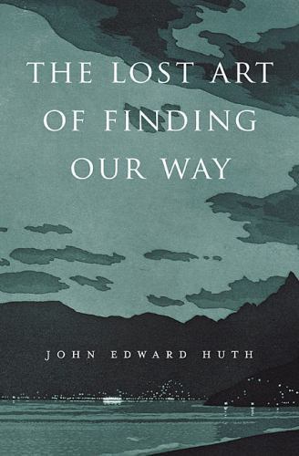 The Lost Art of Finding Our Way