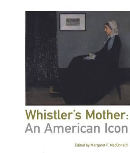 Whistlers Mother: An American Icon – Paperback By MacDonald, Margaret F – GOOD