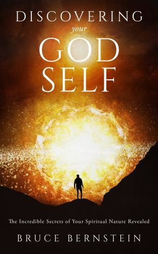 Discovering Your God Self: The Incredible Secrets of Your Spiritual Nature…