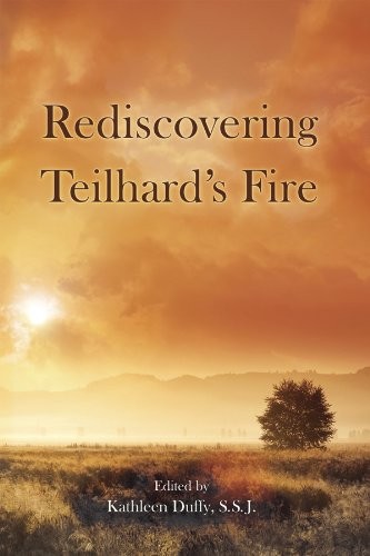 Rediscovering Teilhard’s Fire