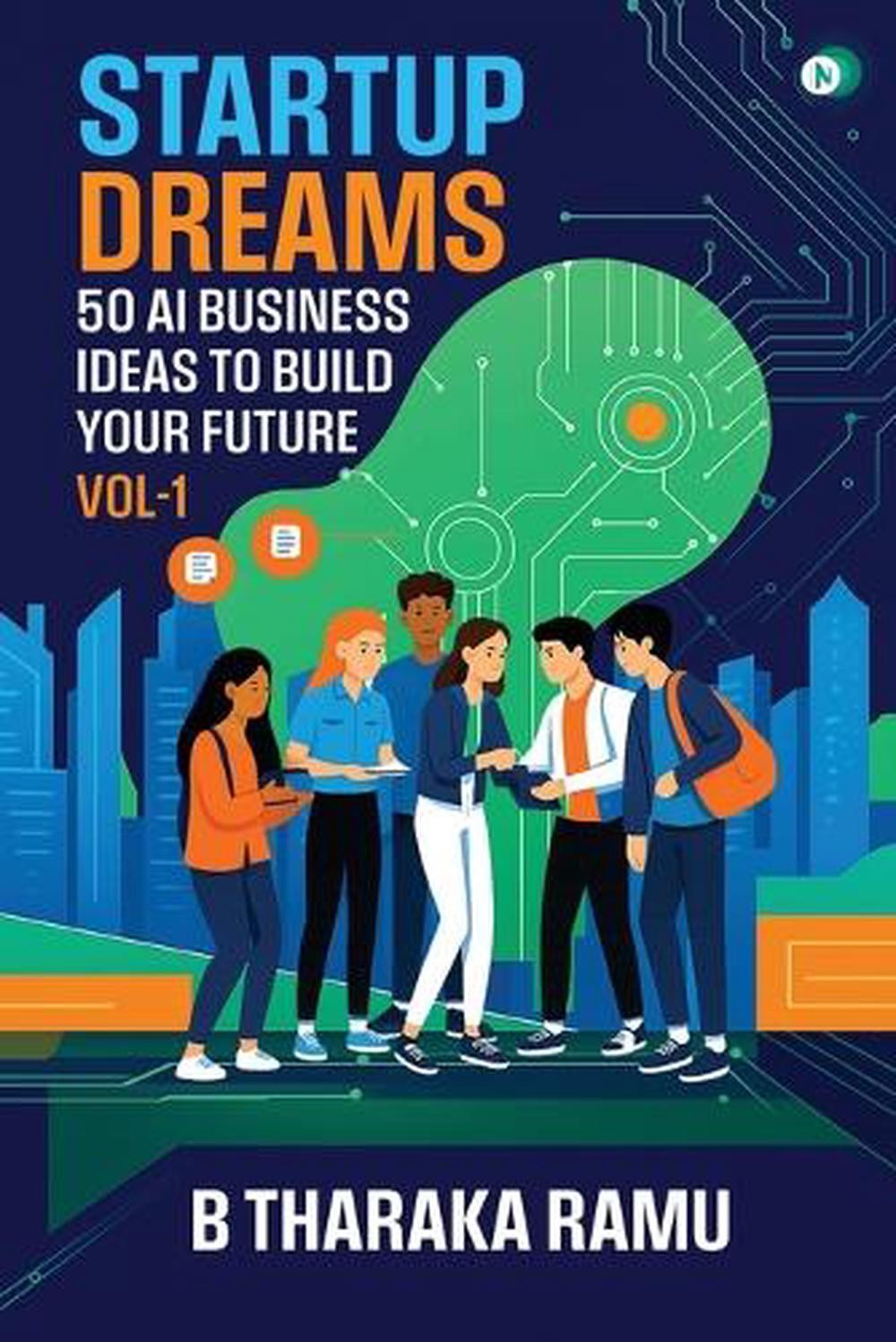 Startup Dreams: 50 AI Business Ideas To Build Your Future: Vol -1 by B. Tharaka