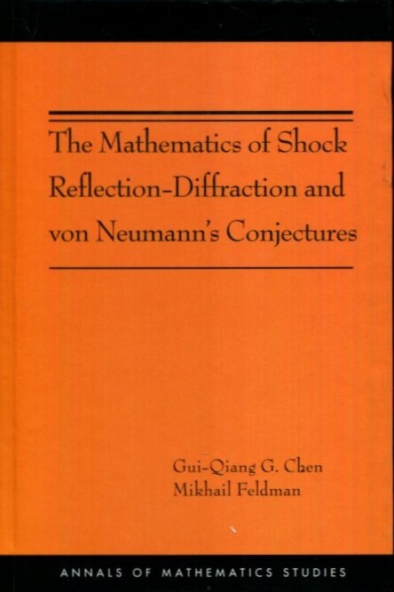 The Mathematics of Shock Reflection-Diffraction and von Neumann’s Conjectures ..