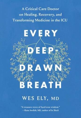 Every Deep-Drawn Breath: A Critical Care Doctor on Healing, Recovery – VERY GOOD