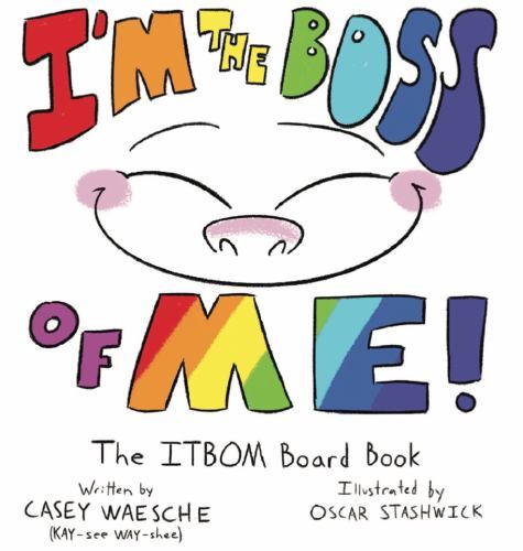 I’m The Boss Of Me – The ITBOM Board Book by Casey Waesche (KAY-see WAY-shee)