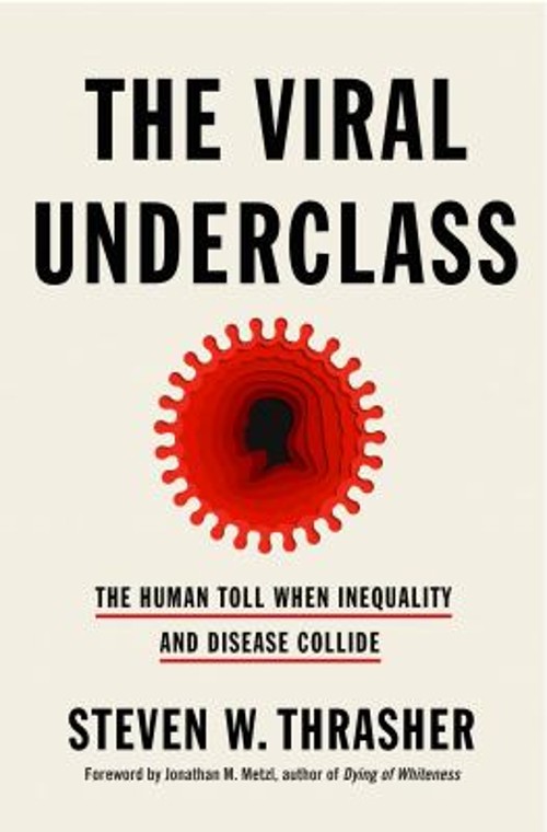 The Viral Underclass : The Human Toll When Inequality and Disease