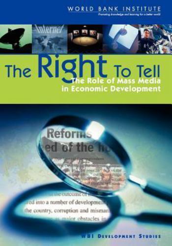 The Right to Tell: The Role of Mass Media in Economic Development Islam, Roumee