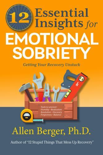 12 Essential Insights for Emotional Sobriety: Getting Your Recovery Unstuck (1..