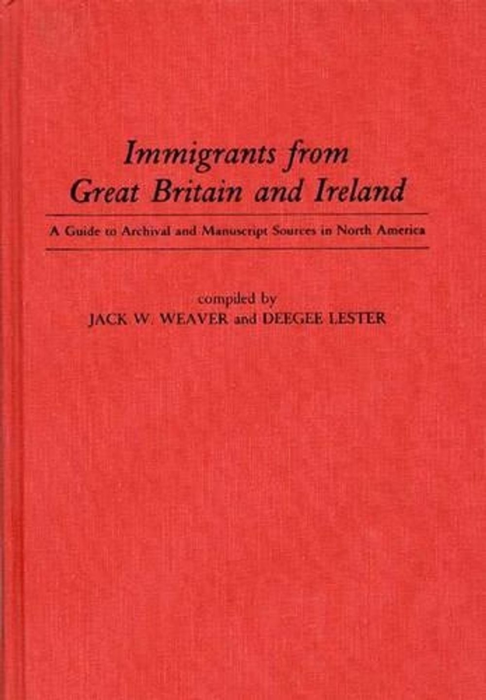 Immigrants from Great Britain and Ireland: A Guide to Archival and Manuscript So