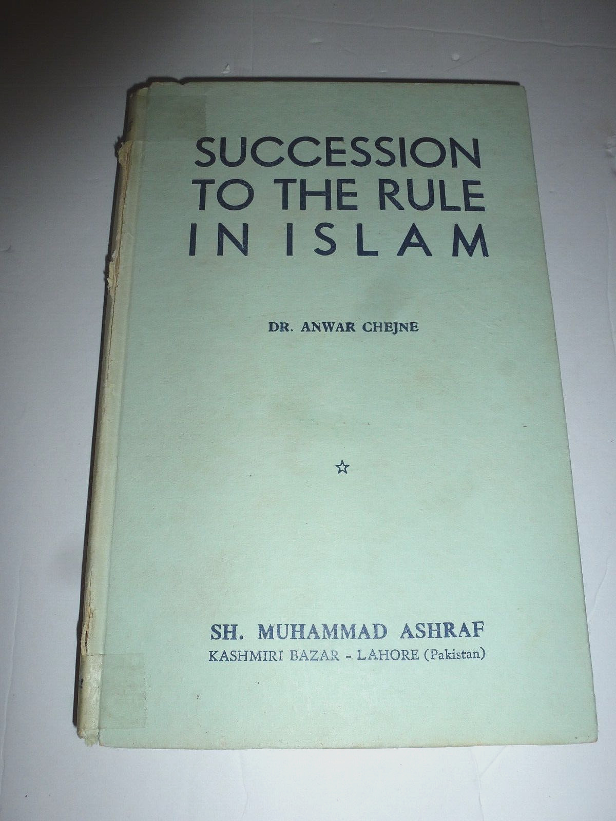 RARE Succession to the Rule in Islam Anwar G. Chejne Published in Pakistan 1960