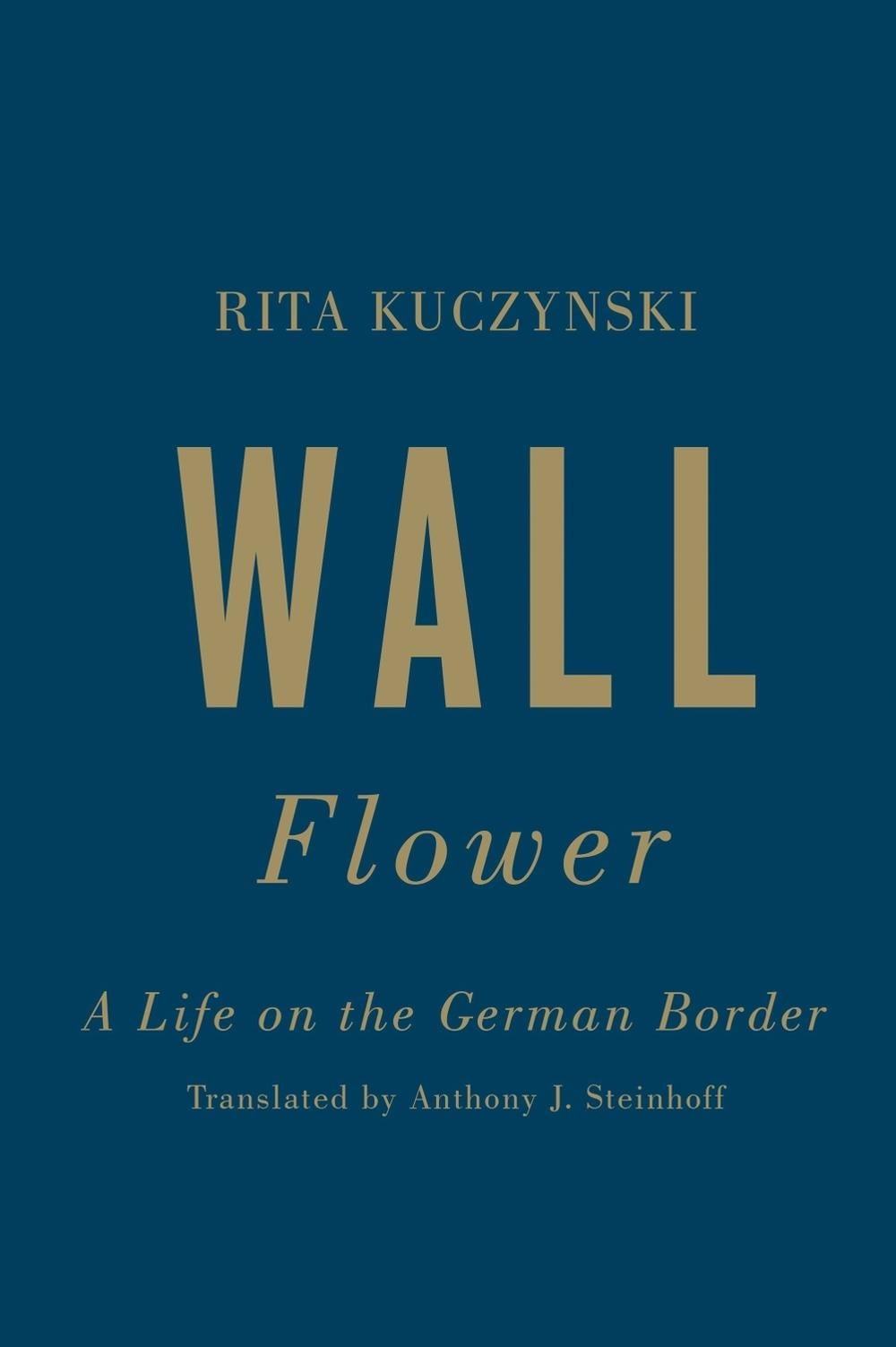 Wall Flower: A Life on the German Border by Rita Kuczynski (English) Hardcover B