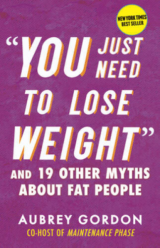 You Just Need to Lose Weight: And 19 Other Myths Abou – VERY GOOD