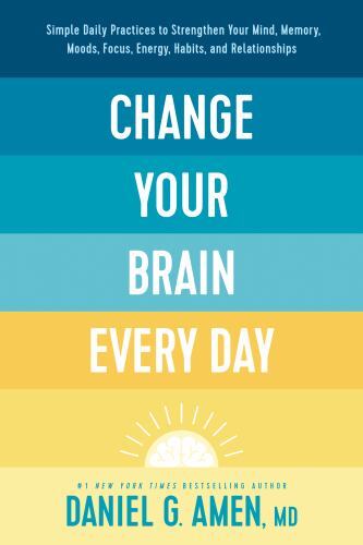 Change Your Brain Every Day: Simple Daily Practices to Strengthen Your Mind,…