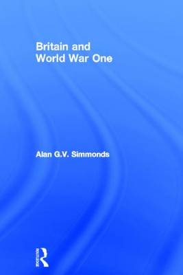 Britain and World War One (Alan G V Simmonds – 2012) 1st Hb