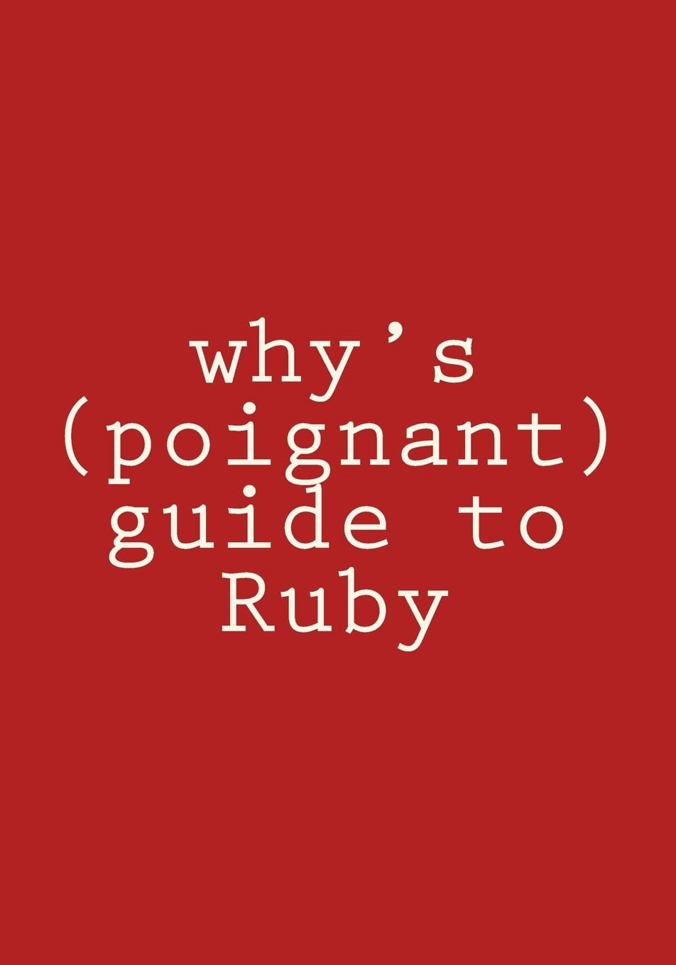 why’s (poignant) guide to Ruby: in color – why the lucky stiff – Good – See …