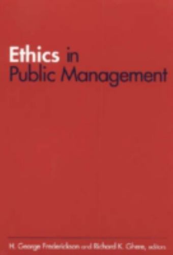 Ethics in Public Management by Richard K. Ghere and H. George Frederickson…