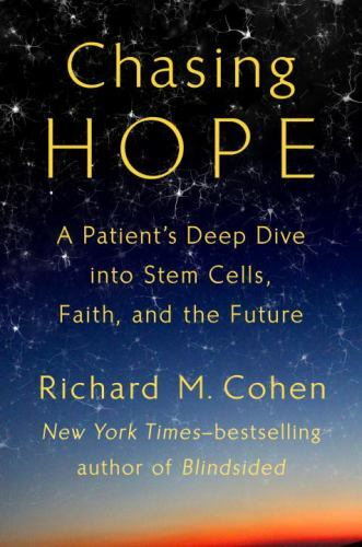Chasing Hope: A Patient’s Deep Dive into Stem Cell- 0399575251, hardcover, Cohen