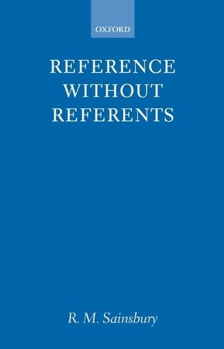 Reference without Referents by R. M. Sainsbury – 9780199241804