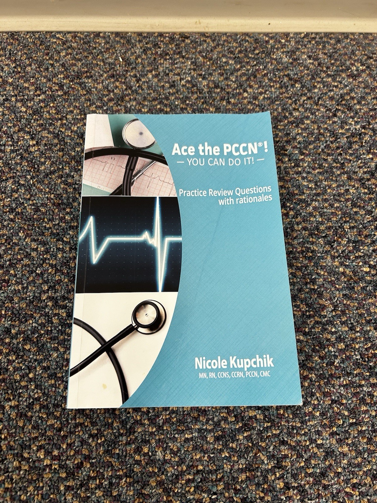 ACE the PCCN! You Can Do It! Practice Review Questions by Nicole Kupchik