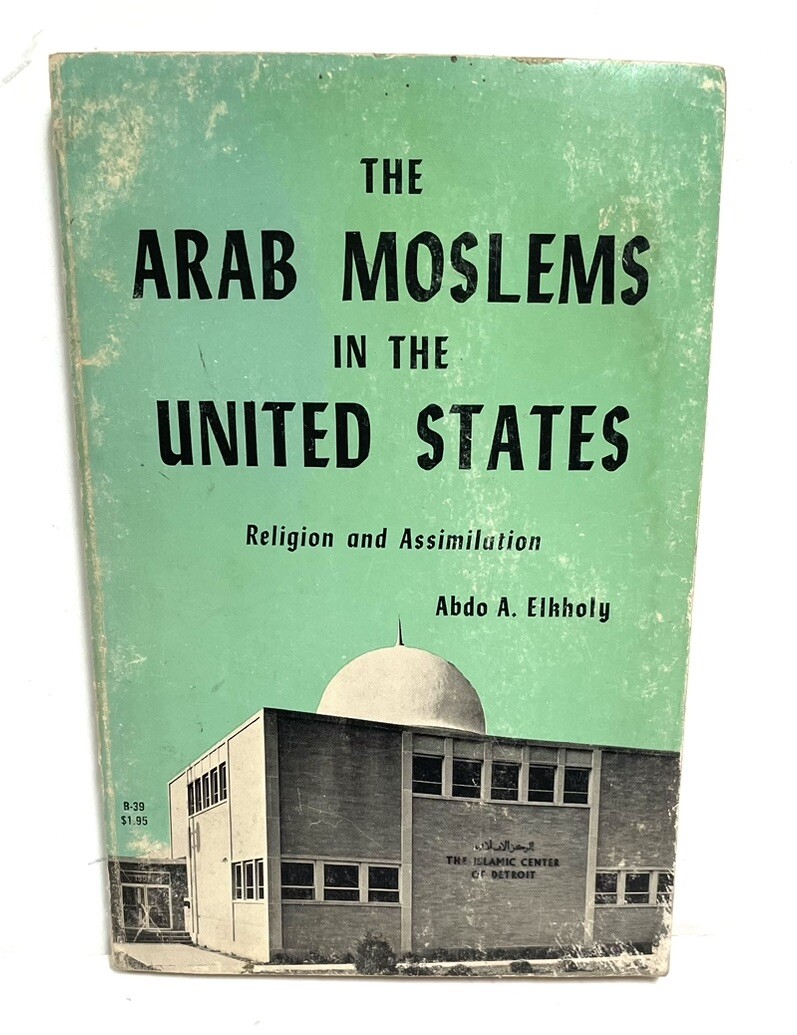 The Arab Moslems in the United Staes Religion and Assimilation by Abdo Elkholy