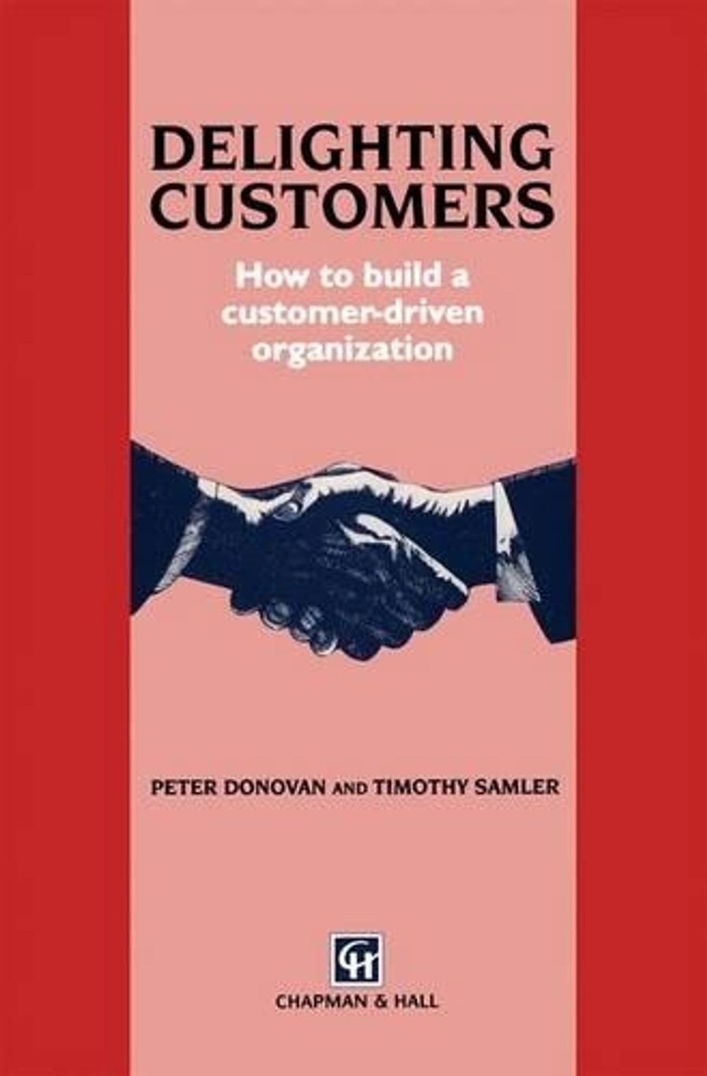 Delighting Customers: How to build a customer-driven organization by P. Donovan