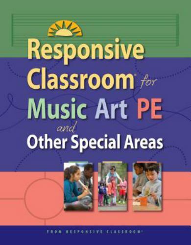 Responsive Classroom for Music, Art, PE, and Other Special Areas by Responsive