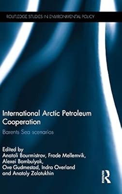 International Arctic Petroleum Cooperation: Barents Sea Scenarios (Routledge Stu