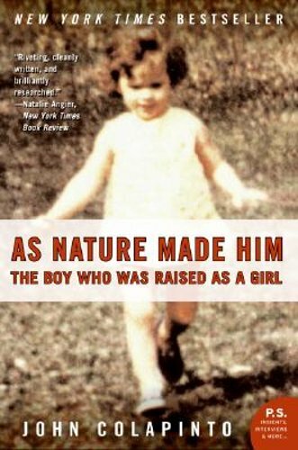 As Nature Made Him: The Boy Who Was Raised as a Girl by John Colapinto: New