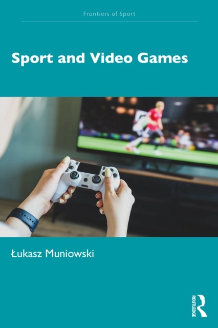 Sport and Video Games by Lukasz Muniowski (Paperback Book)