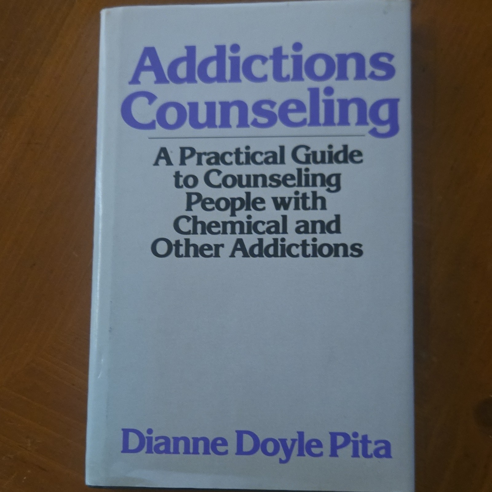 ADDICTIONS COUNSELING: A PRACTICAL GUIDE TO COUNSELING By Dianne Doyle Pita *VG*