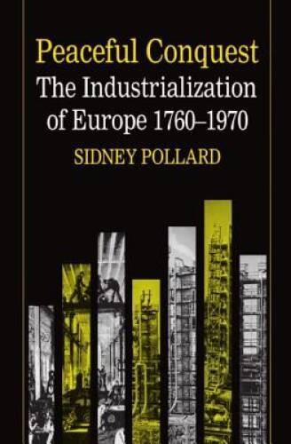 Peaceful Conquest: The Industrialization of Europe, 1760-1970 – Paperback – GOOD