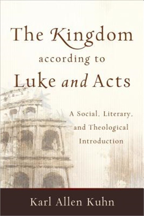 The Kingdom According to Luke and Acts: A Social, Literary, and Theological Intr